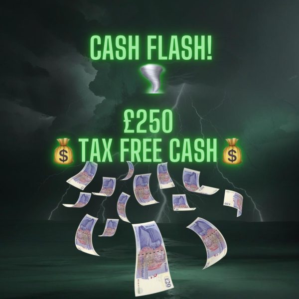 ⚡️💷 CASH FLASH – £250 TAX-FREE CASH 💷⚡️